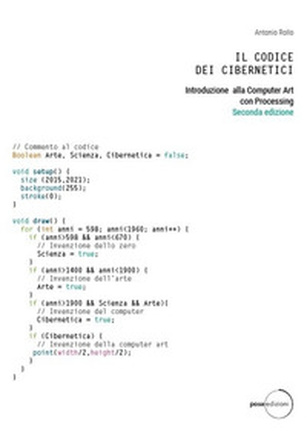 Il codice dei cibernetici. Introduzione alla computer art con processing - Librerie.coop Il codice dei cibernetici. Introduzione alla computer art con processing - Librerie.coop