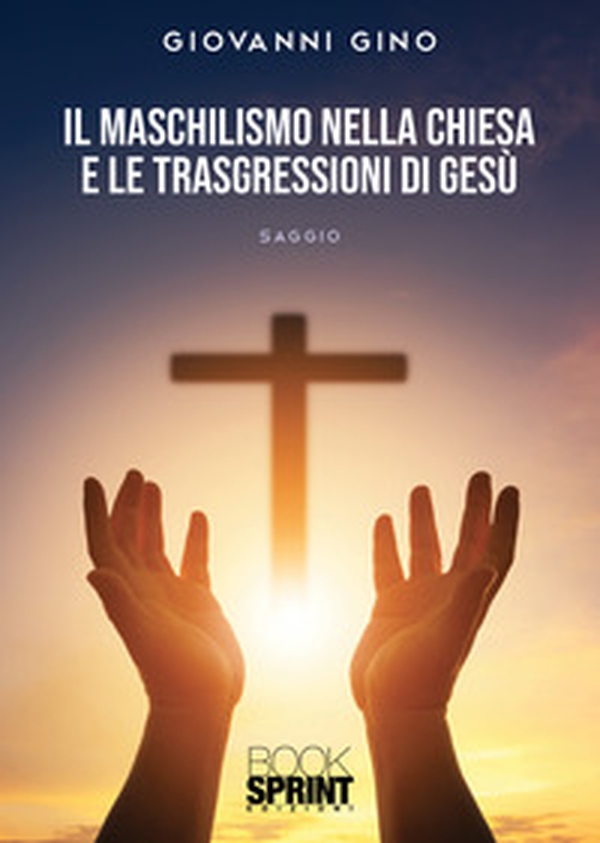 Il maschilismo nella Chiesa e le trasgressioni di Gesù - Librerie.coop Il maschilismo nella Chiesa e le trasgressioni di Gesù - Librerie.coop