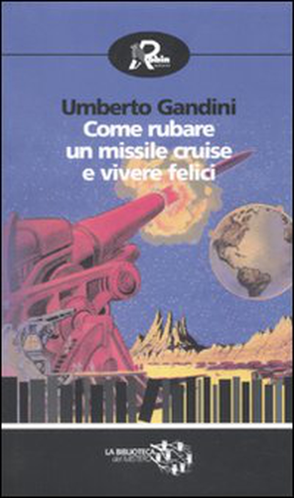 Come rubare un missile Cruise e vivere felici - Librerie.coop Come rubare un missile Cruise e vivere felici - Librerie.coop