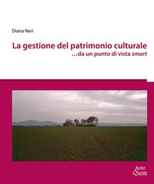 La gestione del patrimonio culturale ...da un punto di vista smart - Librerie.coop La gestione del patrimonio culturale ...da un punto di vista smart - Librerie.coop
