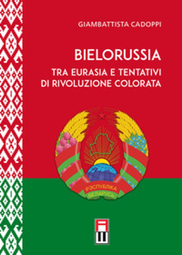 Bielorussia tra Eurasia e tentativi di rivoluzione colorata - Librerie.coop Bielorussia tra Eurasia e tentativi di rivoluzione colorata - Librerie.coop
