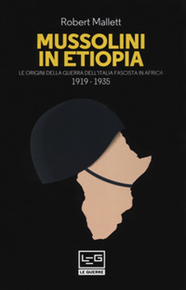 Mussolini in Etiopia. Le origini della guerra dell'Italia fascista in Africa (1919-1935) - Librerie.coop Mussolini in Etiopia. Le origini della guerra dell'Italia fascista in Africa (1919-1935) - Librerie.coop