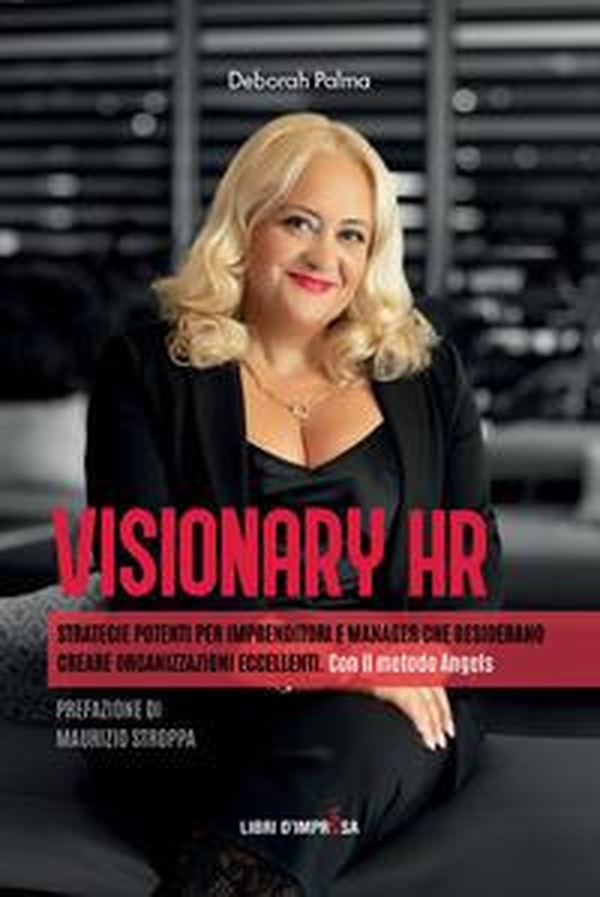 Visionary HR. Strategie potenti per imprenditori e manager che desiderano creare organizzazioni eccellenti. Con il metodo Angels - Librerie.coop Visionary HR. Strategie potenti per imprenditori e manager che desiderano creare organizzazioni eccellenti. Con il metodo Angels - Librerie.coop