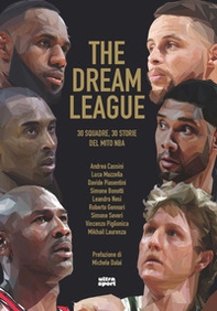 The Dream League. 30 squadre, 30 storie del mito NBA - Librerie.coop