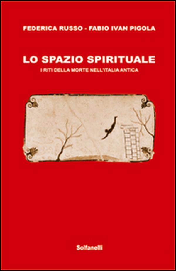 Lo spazio spirituale. I riti della morte nell'Italia antica - Librerie.coop Lo spazio spirituale. I riti della morte nell'Italia antica - Librerie.coop