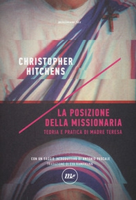 La posizione della missionaria. Teoria e pratica di Madre Teresa - Librerie.coop