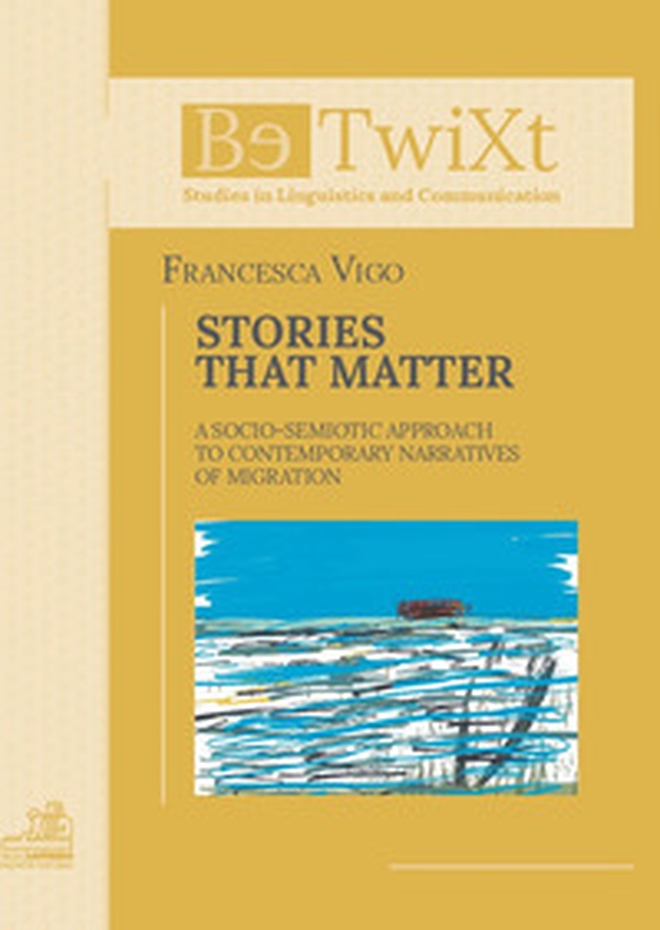 Stories that matter. A socio-semiotic approach to contemporary narratives of migration - Librerie.coop Stories that matter. A socio-semiotic approach to contemporary narratives of migration - Librerie.coop