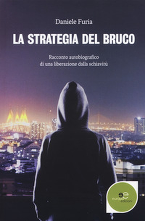 La strategia del bruco. Racconto autobiografico di una liberazione dalla schiavitù - Librerie.coop La strategia del bruco. Racconto autobiografico di una liberazione dalla schiavitù - Librerie.coop