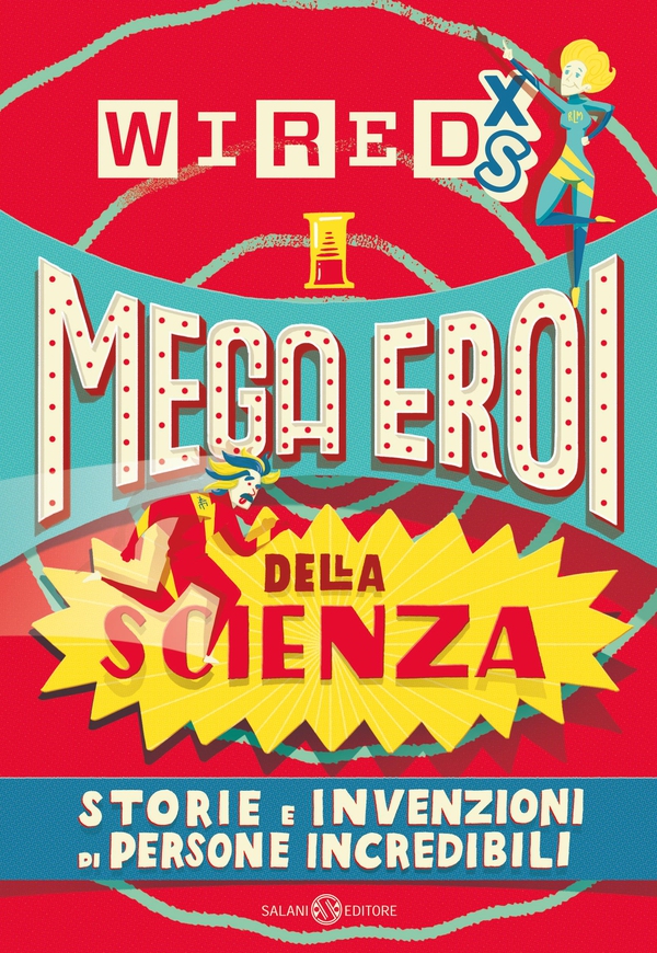 WIRED XS - Mega eroi della scienza - Librerie.coop WIRED XS - Mega eroi della scienza - Librerie.coop