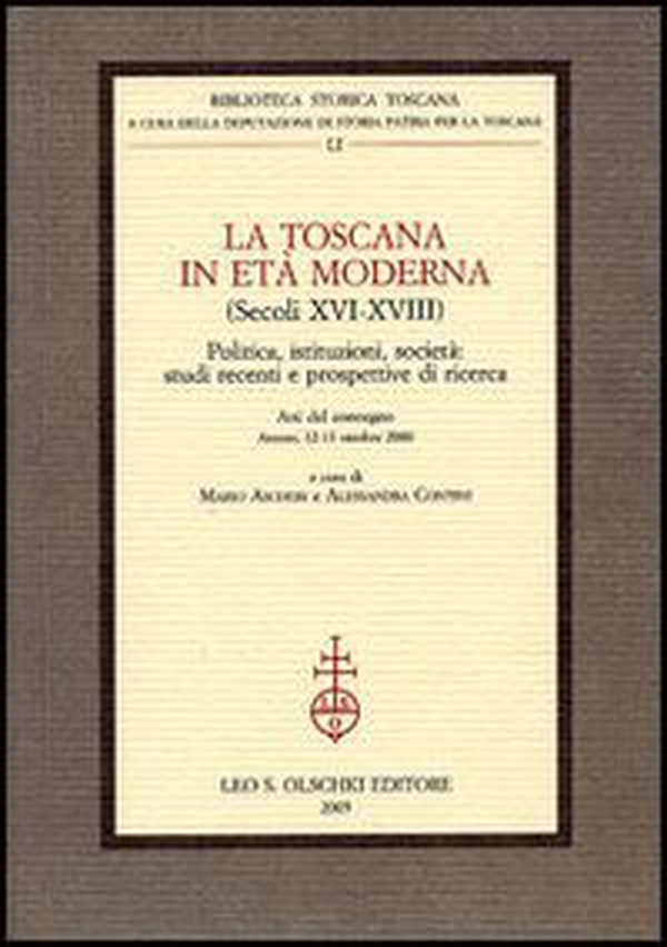 La Toscana in età moderna (secoli XVI-XVIII). Politica, istituzioni, società: studi recenti e prospettive di ricerca. Atti del Convegno (Arezzo, 12-13 ottobre 2000) - Librerie.coop La Toscana in età moderna (secoli XVI-XVIII). Politica, istituzioni, società: studi recenti e prospettive di ricerca. Atti del Convegno (Arezzo, 12-13 ottobre 2000) - Librerie.coop