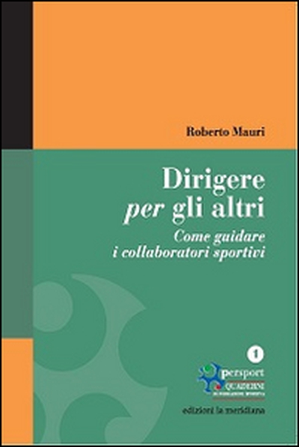 Dirigere per gli altri. Come guidare i collaboratori sportivi - Librerie.coop Dirigere per gli altri. Come guidare i collaboratori sportivi - Librerie.coop