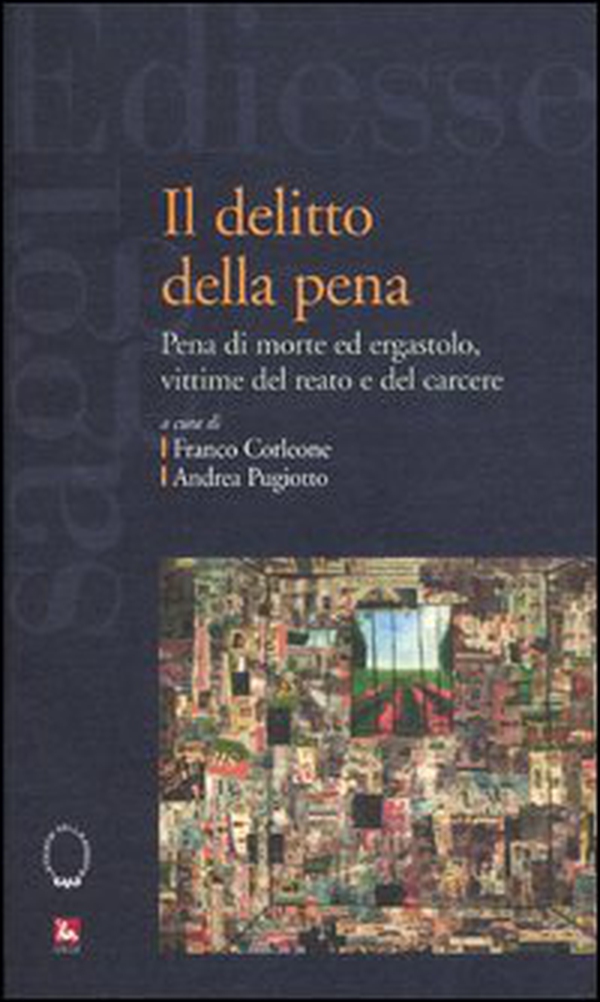 Il delitto della pena. Pena di morte ed ergastolo, vittime del reato e del carcere - Librerie.coop Il delitto della pena. Pena di morte ed ergastolo, vittime del reato e del carcere - Librerie.coop