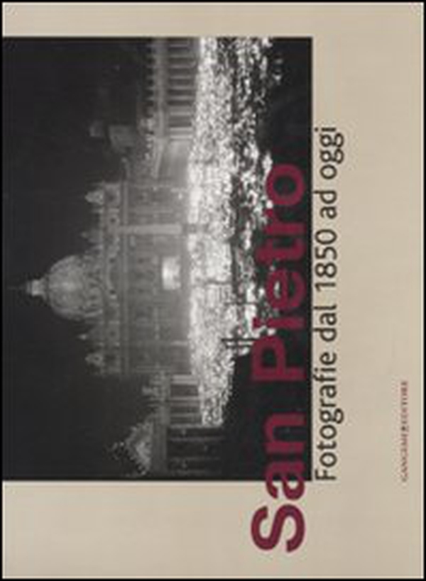 San Pietro. Fotografie dal 1850 ad oggi. Catalogo della mostra (Roma, 14 dicembre 2007-30 marzo 2008) - Librerie.coop San Pietro. Fotografie dal 1850 ad oggi. Catalogo della mostra (Roma, 14 dicembre 2007-30 marzo 2008) - Librerie.coop