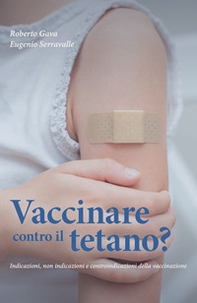 Vaccinare contro il tetano? Indicazioni, non indicazioni e controindicazioni della vaccinazione - Librerie.coop