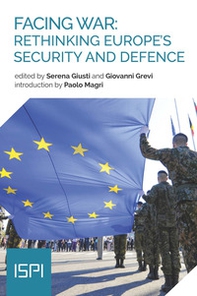 Facing war: rethinking Europe's security and defence - Librerie.coop