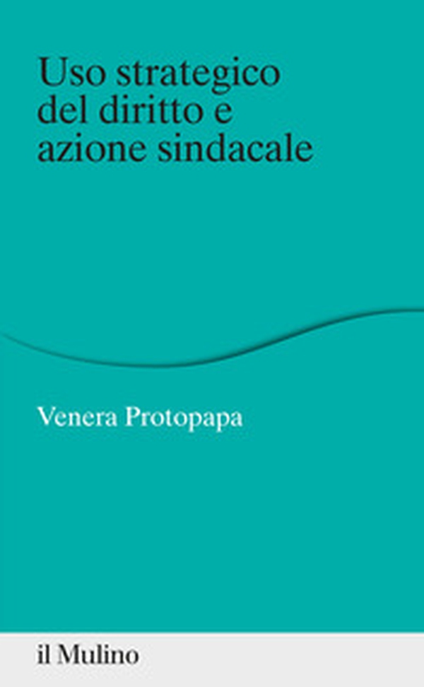 Uso strategico del diritto e azione sindacale - Librerie.coop Uso strategico del diritto e azione sindacale - Librerie.coop