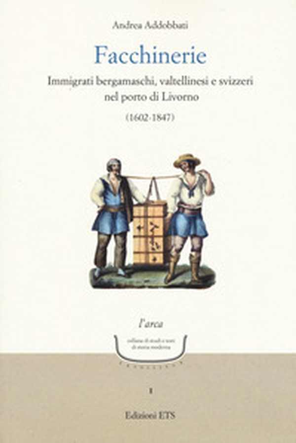 Facchinerie. Immigrati bergamaschi, valtellinesi e svizzeri nel porto di Livorno (1602-1847) - Librerie.coop Facchinerie. Immigrati bergamaschi, valtellinesi e svizzeri nel porto di Livorno (1602-1847) - Librerie.coop