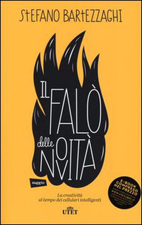 Il falo delle novità. La creatività al tempo dei cellulari intelligenti - Librerie.coop Il falo delle novità. La creatività al tempo dei cellulari intelligenti - Librerie.coop