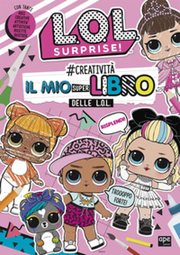 #creatività. Il mio superlibro delle L.O.L. L.O.L. Surprise! - Librerie.coop #creatività. Il mio superlibro delle L.O.L. L.O.L. Surprise! - Librerie.coop
