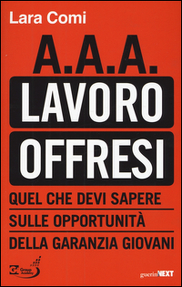 A.A.A. lavoro offresi. Quel che devi sapere sulle opportunità della garanzia giovani - Librerie.coop A.A.A. lavoro offresi. Quel che devi sapere sulle opportunità della garanzia giovani - Librerie.coop