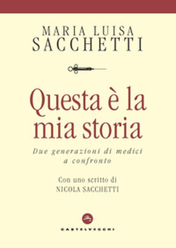 Questa è la mia storia. Due generazioni di medici a confronto - Librerie.coop Questa è la mia storia. Due generazioni di medici a confronto - Librerie.coop