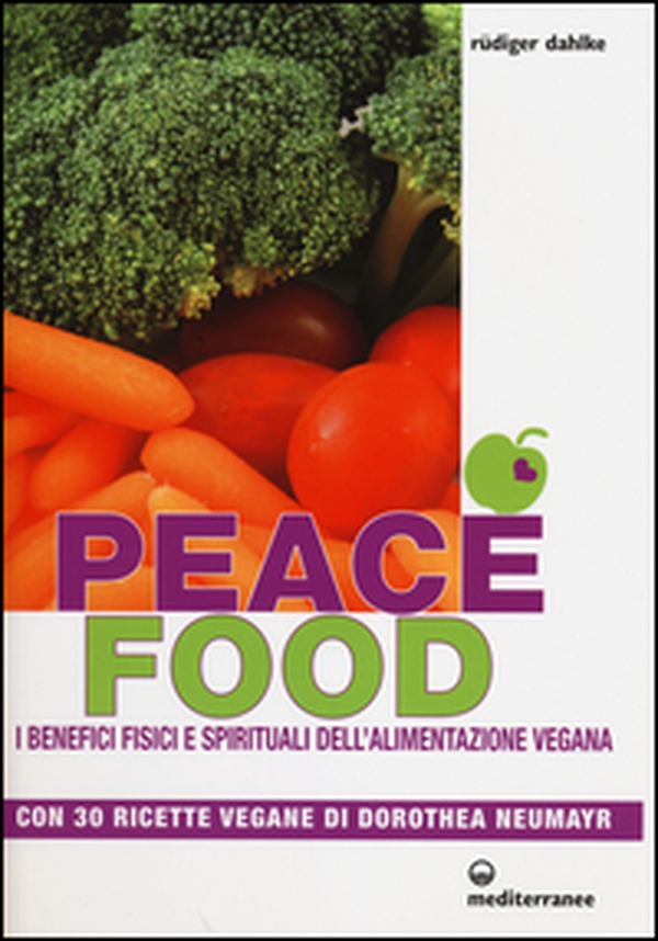 Peace food. I benefici fisici e spirituali dell'alimentazione vegana. Con 30 ricette di Dorothea Neumayr - Librerie.coop Peace food. I benefici fisici e spirituali dell'alimentazione vegana. Con 30 ricette di Dorothea Neumayr - Librerie.coop