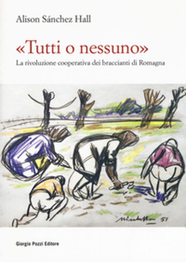 «Tutti o nessuno». La rivoluzione cooperativa dei braccianti di Romagna - Librerie.coop «Tutti o nessuno». La rivoluzione cooperativa dei braccianti di Romagna - Librerie.coop
