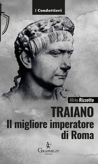 Traiano, il migliore imperatore di Roma. Una biografia militare - Librerie.coop