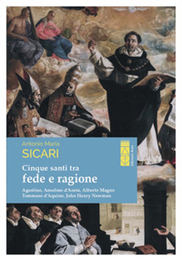 Cinque santi tra fede e ragione. Agostino, Anselmo d'Aosta, Alberto Magno, Tommaso d'Aquino, John Henry Newman - Librerie.coop Cinque santi tra fede e ragione. Agostino, Anselmo d'Aosta, Alberto Magno, Tommaso d'Aquino, John Henry Newman - Librerie.coop