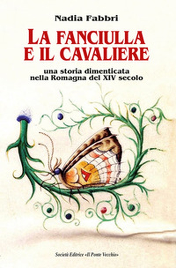 La fanciulla e il cavaliere. Una storia dimenticata nella Romagna del XIV secolo - Librerie.coop La fanciulla e il cavaliere. Una storia dimenticata nella Romagna del XIV secolo - Librerie.coop