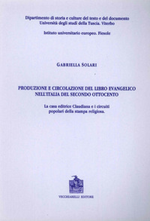 Produzione e circolazione del libro evangelico nell'Italia del secondo Ottocento. La casa editrice Claudiana e i circuiti popolari della stampa religiosa - Librerie.coop Produzione e circolazione del libro evangelico nell'Italia del secondo Ottocento. La casa editrice Claudiana e i circuiti popolari della stampa religiosa - Librerie.coop