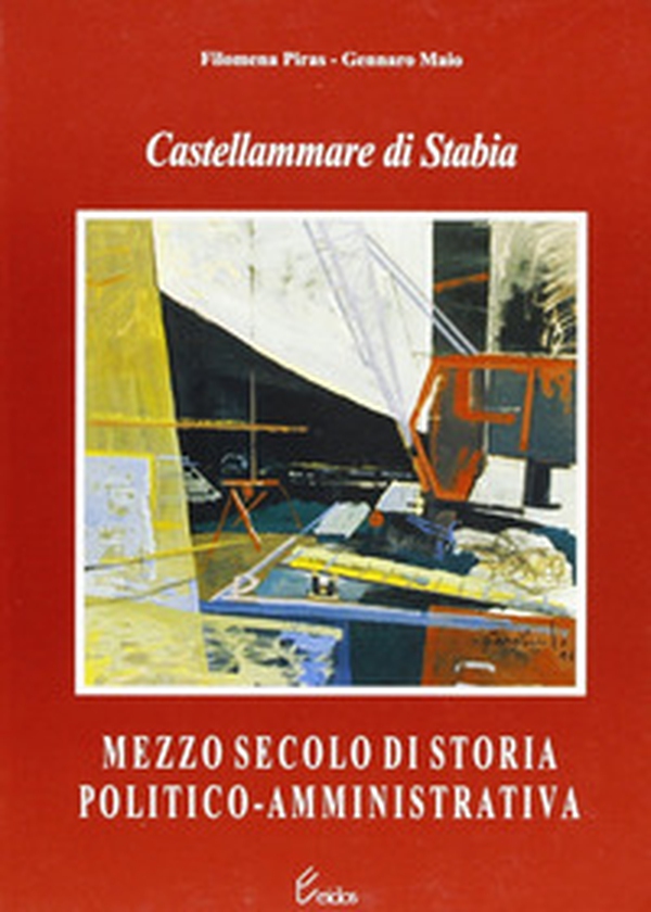 Castellammare di Stabia. Mezzo secolo di storia politico-amministrativa - Librerie.coop Castellammare di Stabia. Mezzo secolo di storia politico-amministrativa - Librerie.coop