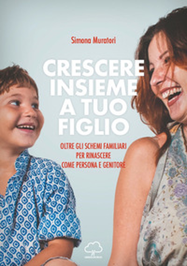 Crescere insieme a tuo figlio. Oltre gli schemi familiari per rinascere come persona e genitore - Librerie.coop Crescere insieme a tuo figlio. Oltre gli schemi familiari per rinascere come persona e genitore - Librerie.coop