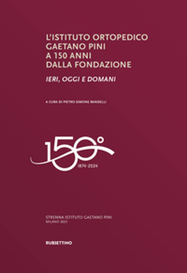 L'Istituto ortopedico Gaetano Pini a 150 anni dalla fondazione. Ieri, oggi e domani - Librerie.coop L'Istituto ortopedico Gaetano Pini a 150 anni dalla fondazione. Ieri, oggi e domani - Librerie.coop