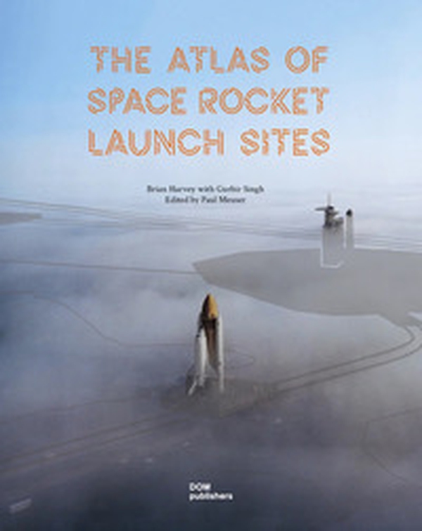 The atlas of space rocket launch sites - Librerie.coop The atlas of space rocket launch sites - Librerie.coop