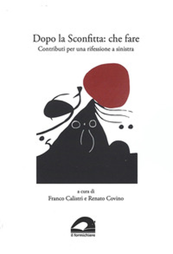 Dopo la sconfitta: che fare. Contributi per una riflessione a sinistra - Librerie.coop Dopo la sconfitta: che fare. Contributi per una riflessione a sinistra - Librerie.coop