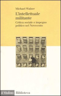 L'intellettuale militante. Critica sociale e impegno politico nel Novecento - Librerie.coop