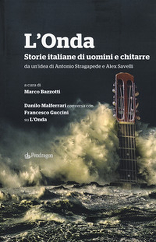 L'Onda. Storie italiane di uomini e chitarre. Danilo Malferrari conversa con Francesco Guccini su «L'Onda» - Librerie.coop L'Onda. Storie italiane di uomini e chitarre. Danilo Malferrari conversa con Francesco Guccini su «L'Onda» - Librerie.coop