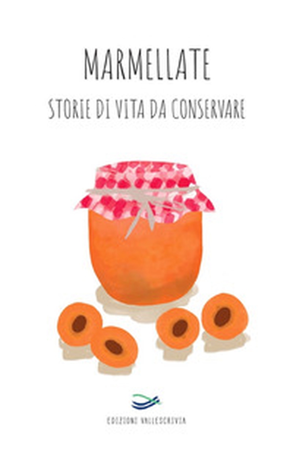 Marmellate storie di vita da conservare 2022 - Librerie.coop Marmellate storie di vita da conservare 2022 - Librerie.coop