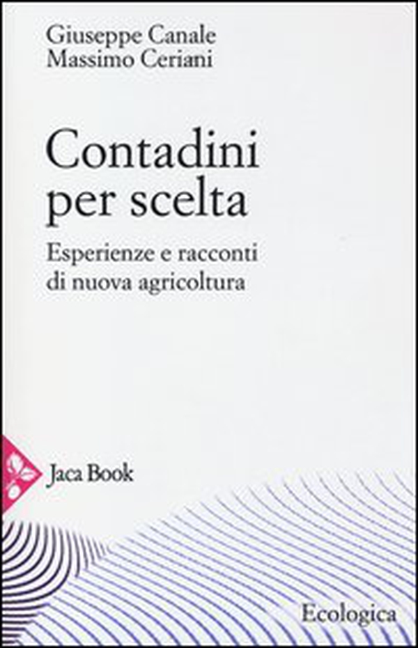 Contadini per scelta. Esperienze e racconti di nuova agricoltura - Librerie.coop Contadini per scelta. Esperienze e racconti di nuova agricoltura - Librerie.coop