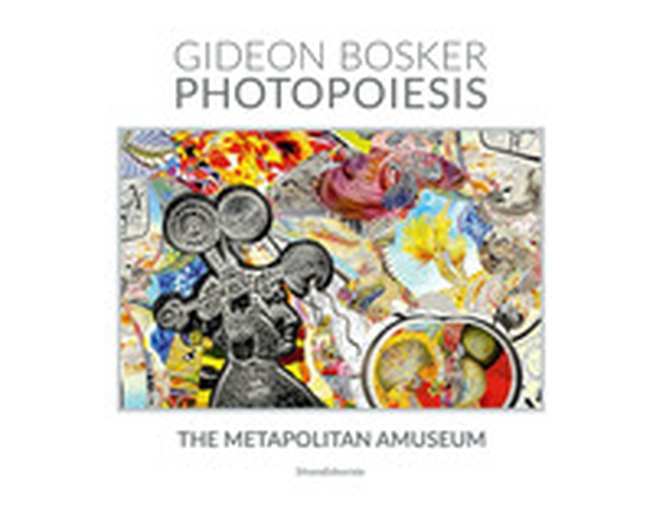 Gideon Bosker. Photopoiesis. The Metapolitan Amuseum - Librerie.coop Gideon Bosker. Photopoiesis. The Metapolitan Amuseum - Librerie.coop