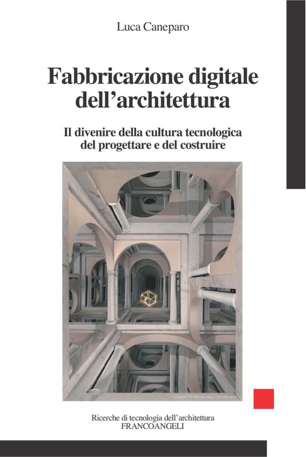 Fabbricazione digitale dell'architettura. Il divenire della cultura tecnologica del progettare e del costruire - Librerie.coop Fabbricazione digitale dell'architettura. Il divenire della cultura tecnologica del progettare e del costruire - Librerie.coop