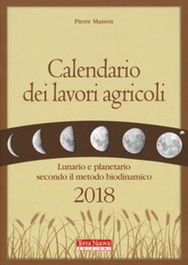 Calendario dei lavori agricoli 2018. Lunario e planetario secondo il metodo biodinamico - Librerie.coop Calendario dei lavori agricoli 2018. Lunario e planetario secondo il metodo biodinamico - Librerie.coop