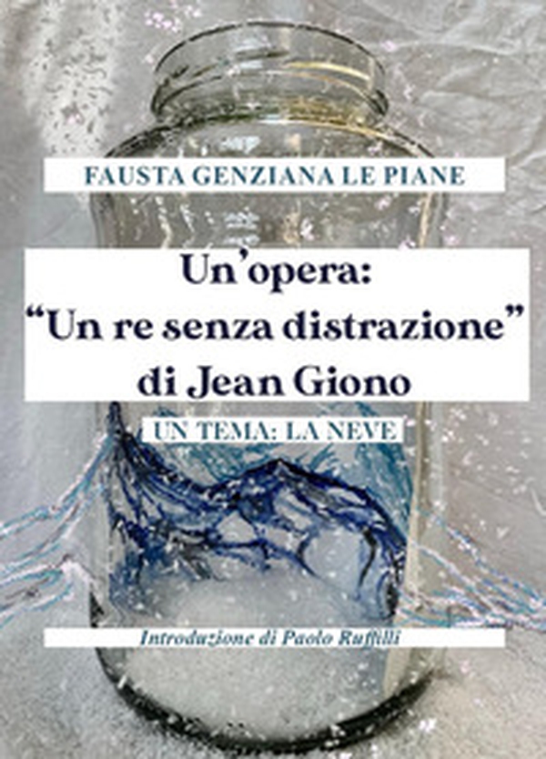 Un'opera: «Un re senza distrazione» di Jean Giono. Un tema: la neve - Librerie.coop Un'opera: «Un re senza distrazione» di Jean Giono. Un tema: la neve - Librerie.coop