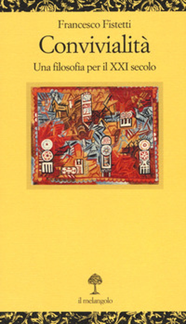 Convivialità. Una filosofia per il XXI secolo - Librerie.coop Convivialità. Una filosofia per il XXI secolo - Librerie.coop
