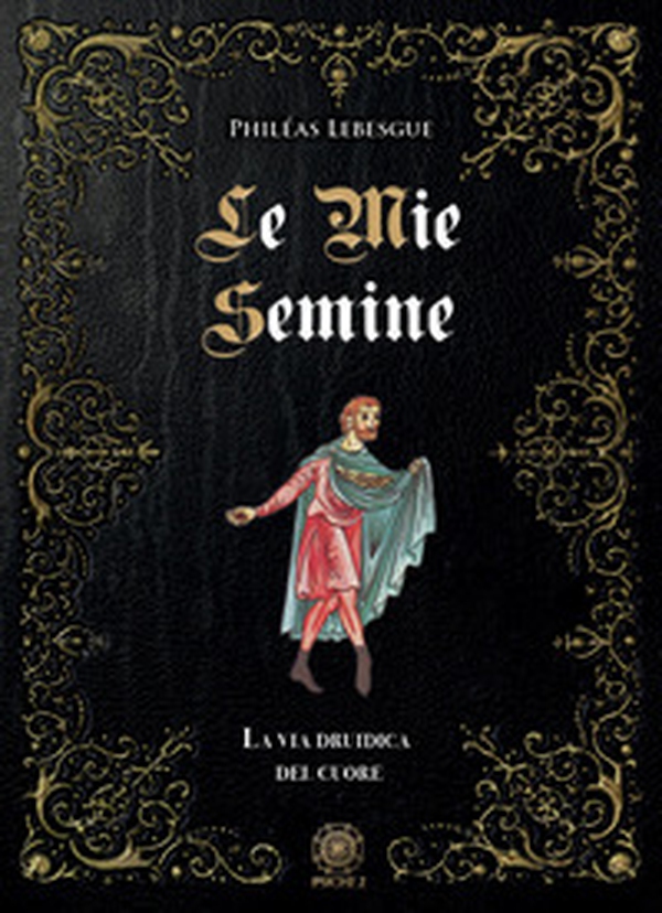 Le mie semine. La via druidica del cuore - Librerie.coop Le mie semine. La via druidica del cuore - Librerie.coop