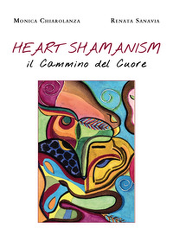 Heart shamanism. Il cammino del cuore - Librerie.coop Heart shamanism. Il cammino del cuore - Librerie.coop