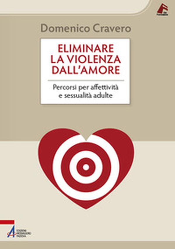 Eliminare la violenza dall'amore. Percorsi per affettività e sessualità adulte - Librerie.coop Eliminare la violenza dall'amore. Percorsi per affettività e sessualità adulte - Librerie.coop