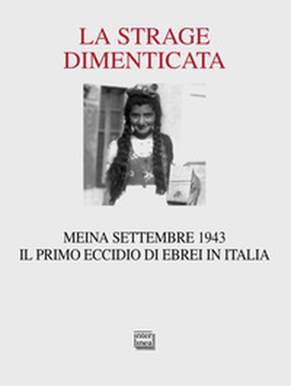 La strage dimenticata. Meina settembre 1943. Il primo eccidio di ebrei in Italia. Con la testimonianza della superstite Becky Behar - Librerie.coop La strage dimenticata. Meina settembre 1943. Il primo eccidio di ebrei in Italia. Con la testimonianza della superstite Becky Behar - Librerie.coop