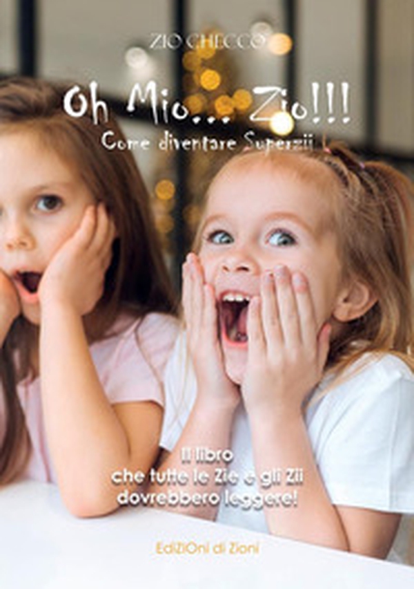 Oh mio... zio!!! Come diventare superzii. Il libro che tutte le zie e gli zii dovrebbero leggere - Librerie.coop Oh mio... zio!!! Come diventare superzii. Il libro che tutte le zie e gli zii dovrebbero leggere - Librerie.coop